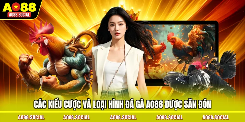 cac-kieu-cuoc-va-loai-hinh-da-ga-ao88-duoc-san-don