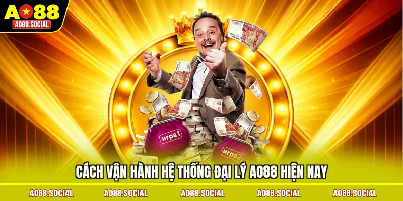 cach-van-hanh-he-thong-dai-ly-ao88-hien-nay