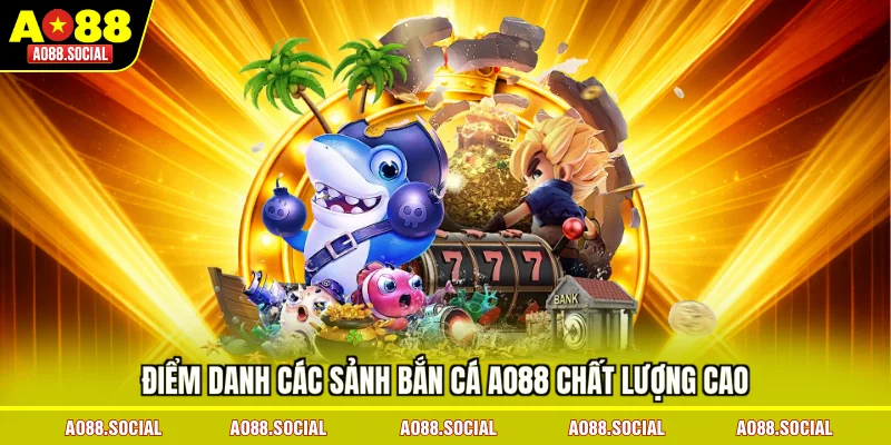 diem-danh-cac-sanh-ban-ca-ao88-chat-luong-cao