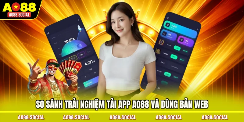 so-sanh-trai-nghiem-tai-app-ao88-va-dung-ban-web
